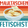 MAULTASCHEN FETISCHIST