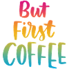 But First Coffee