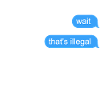 Wait That's Illegal