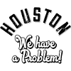 Houston we have a problem