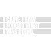 I came saw forget
