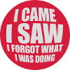 I came saw forget