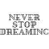 Never stop dreaming