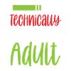 Technically, I'm an adult puberty
