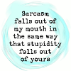 Sarcasm is my language