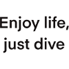 Enjoy life just dive