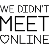 We Didn’t Meet Online