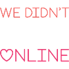We Didn’t Meet Online