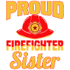 Proud Firefighter Sister - Firefighter