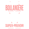 Super pouvoir - Boulangère