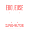 Je suis éboueuse - Super-pouvoir