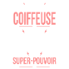Je suis coiffeuse - Super-pouvoir