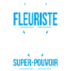 Je suis fleuriste - Super-pouvoir