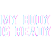 MY BODY IS READY