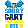 Pickleball Sorry. Cant. Pickleball