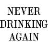 Never Drinking Again