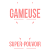 Je suis gameuse - Super-pouvoir