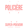 Je suis policière - Super-pouvoir