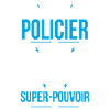 Je suis policier - Super-pouvoir