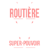 Je suis routière - Super-pouvoir