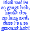 Bloß gsogt - ned gmoant