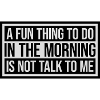 not talk to me