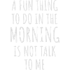 not talk to me