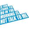 not talk to me