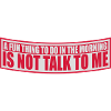 not talk to me