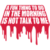 not talk to me