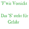 F wie Vorsicht