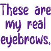 These Are My Real Eyebrows