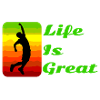 Life is great!