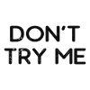 Don't try me