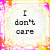 I don't care
