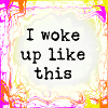 I woke up this awesome