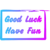Good Luck - Have Fun