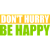 Don't hurry be happy