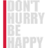 Don't hurry be happy