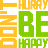 Don't hurry be happy