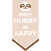 Don't hurry be happy