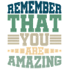 Remember That You Are Amazing