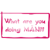 What are you doing MÄN?!
