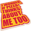 pizza thinks about me