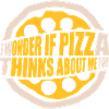 pizza thinks about me
