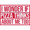 pizza thinks about me
