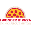 pizza thinks about me