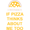pizza thinks about me