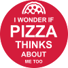 pizza thinks about me