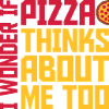 pizza thinks about me